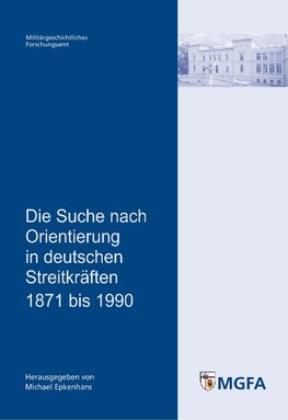 Die Suche nach Orientierung in deutschen Streitkräften 1871 bis 1990