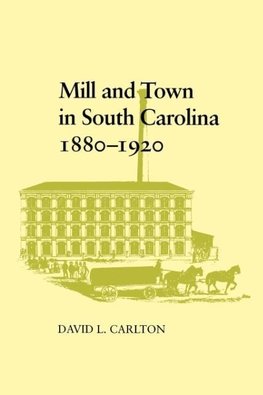 Mill and Town in South Carolina, 1880--1920