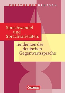 Kursthemen Deutsch. Sprachwandel und Sprachvarietäten: Tendenzen der deutschen Gegenwartssprache. Schülerbuch