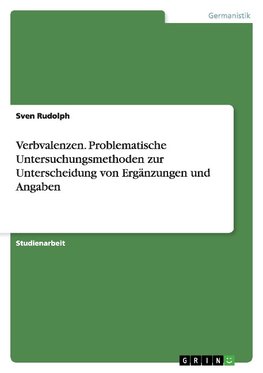 Verbvalenzen. Problematische Untersuchungsmethoden zur Unterscheidung von Ergänzungen und Angaben