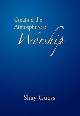 Creating the Atmosphere of Worship