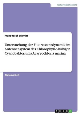 Untersuchung der Fluoreszenzdynamik im Antennensystem des Chlorophyll d-haltigen Cyanobakteriums Acaryochloris marina