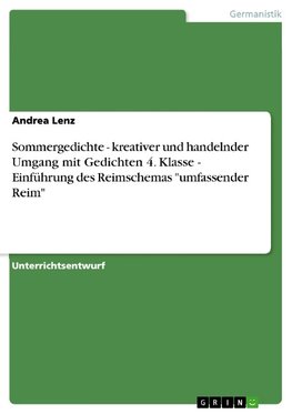 Sommergedichte - kreativer und handelnder Umgang mit Gedichten 4. Klasse - Einführung des Reimschemas "umfassender Reim"