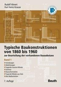 Typische Baukonstruktionen von 1860 bis 1960. Band 1