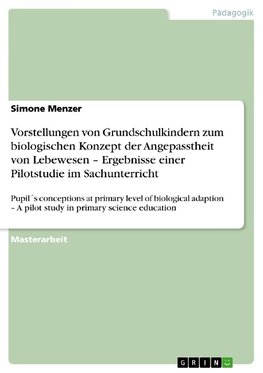 Vorstellungen von Grundschulkindern zum biologischen Konzept der Angepasstheit von Lebewesen -  Ergebnisse einer Pilotstudie im Sachunterricht