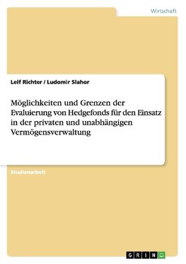 Möglichkeiten und Grenzen der Evaluierung von Hedgefonds für den Einsatz in der privaten und unabhängigen Vermögensverwaltung