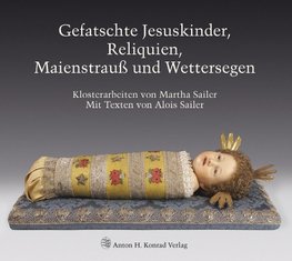 Gefatschte Jesuskinder, Reliquien, Maienstrauß und Wettersegen