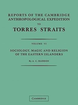 Reports of the Cambridge Anthropological Expedition to Torres Straits