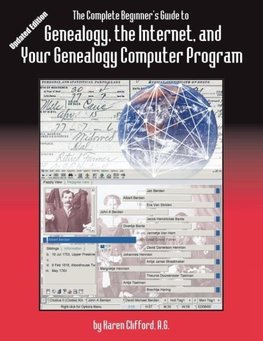 The Complete Beginner's Guide to Genealogy, the Internet, and Your Genealogy Computer Program. Updated Edition