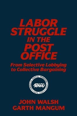 Walsh, J: Labor Struggle in the Post Office: From Selective