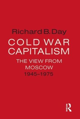 Day, R: Cold War Capitalism: The View from Moscow, 1945-1975