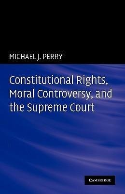 Constitutional Rights, Moral Controversy, and the Supreme Court