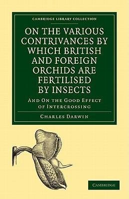 On the Various Contrivances by Which British and Foreign Orchids are             Fertilised by Insects