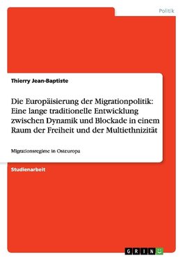 Die Europäisierung der Migrationpolitik: Eine lange traditionelle Entwicklung zwischen Dynamik und Blockade in einem Raum der Freiheit und der Multiethnizität