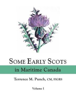 Some Early Scots in Maritime Canada. Volume I