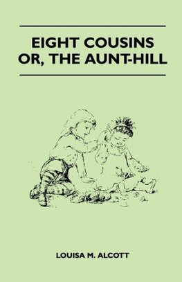 Eight Cousins - Or, the Aunt-Hill