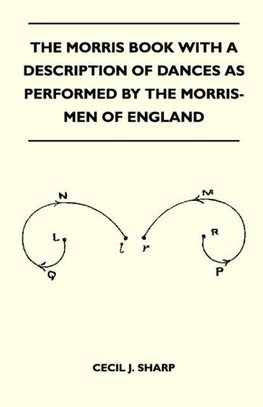 The Morris Book With A Description Of Dances As Performed By The Morris-Men Of England