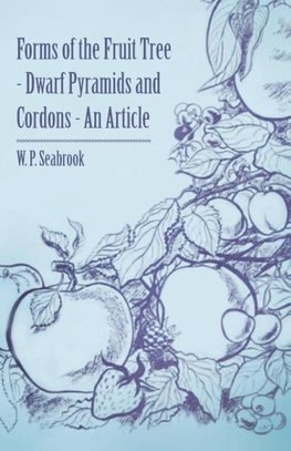 Forms of the Fruit Tree - Dwarf Pyramids and Cordons - An Article