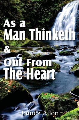 As a Man Thinketh & Out From The Heart