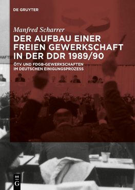 Der Aufbau einer freien Gewerkschaft in der DDR 1989/90