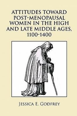 Attitudes Toward Post-Menopausal Women in the High and Late Middle Ages, 1100-1400