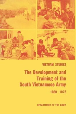 The Development and Training of the South Vietnamese Army 1950-1972