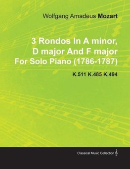 3 Rondos in a Minor, D Major and F Major by Wolfgang Amadeus Mozart for Solo Piano (1786-1787) K.511 K.485 K.494