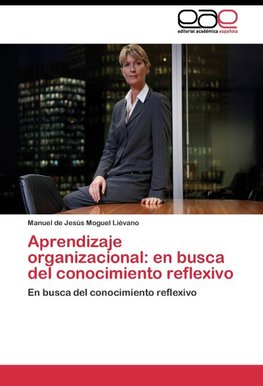 Aprendizaje organizacional: en busca del conocimiento reflexivo