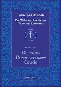 Der Wahre und Unsichtbare Orden vom Rosenkreuz / Die zehn Rosenkreuzer-Grade