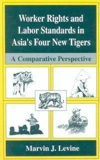 Worker Rights and Labor Standards in Asia's Four New Tigers