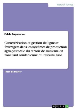 Caractérisation et gestion de ligneux fourragers dans les systèmes de production agro-pastorale du terroir de Dankana en zone Sud soudanienne du Burkina Faso