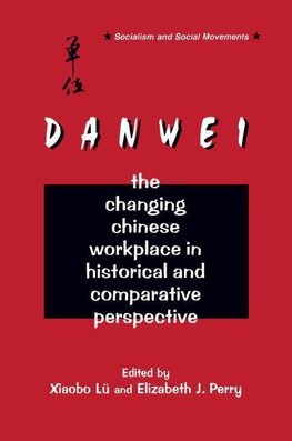 Xiaobo: Danwei: Changing Chinese Workplace in Historical and