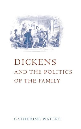 Dickens and the Politics of the Family