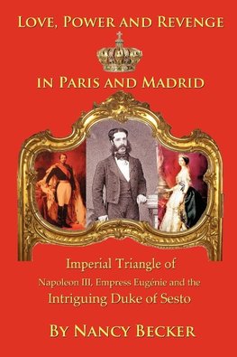 Imperial Triangle of Napoleon III, Empress Eugenie and the Intriguing Duke of Sesto