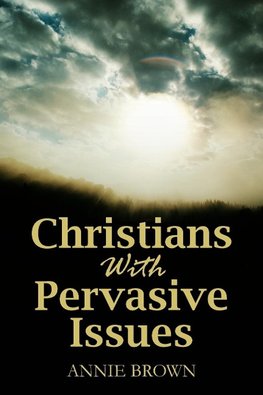 Christians with Pervasive Issues