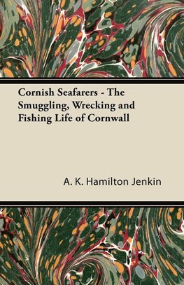 Cornish Seafarers - The Smuggling, Wrecking and Fishing Life of Cornwall