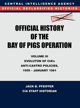 CIA Official History of the Bay of Pigs Invasion, Volume III