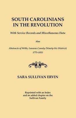 South Carolinians in the Revolution. with Service Records and Miscellaneous Data. Also, Abstracts of Wills, Laurens County (Ninety-Six District), 1775