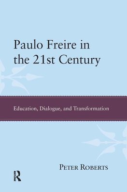 Roberts, P: Paulo Freire in the 21st Century