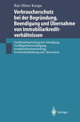 Verbraucherschutz bei der Begründung, Beendigung und Übernahme von Immobiliarkreditverhältnissen