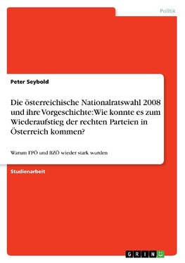 Die österreichische Nationalratswahl 2008 und ihre Vorgeschichte: Wie konnte es zum Wiederaufstieg der rechten Parteien in Österreich kommen?