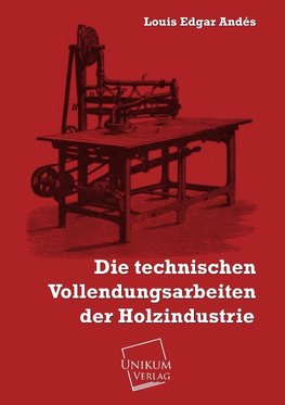 Die technischen Vollendungsarbeiten der Holzindustrie