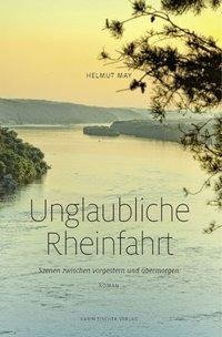 Unglaubliche Rheinfahrt. Szenen zwischen vorgestern und übermorgen