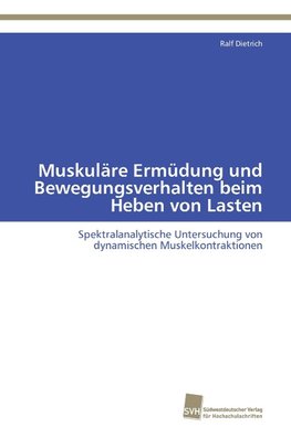 Muskuläre Ermüdung und Bewegungsverhalten beim Heben von Lasten