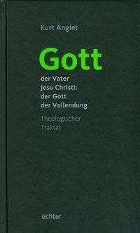 Gott  der Vater Jesu Christi: der Gott der Vollendung