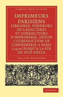 Imprimeurs Parisiens, Libraires, Fondeurs de Caracteres Et Correcteurs D'Imprimerie, Depuis L'Introduction de L'Imprimerie a Paris (1470) Jusqu'a La F