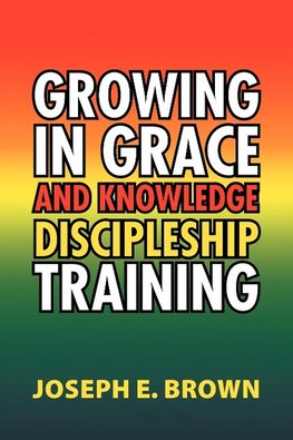 Growing in Grace and Knowledge Discipleship Training