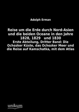 Reise um die Erde durch Nord-Asien und die beiden Oceane in den Jahre 1828, 1829   und 1830