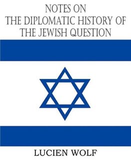 Notes on the Diplomatic History of the Jewish Question