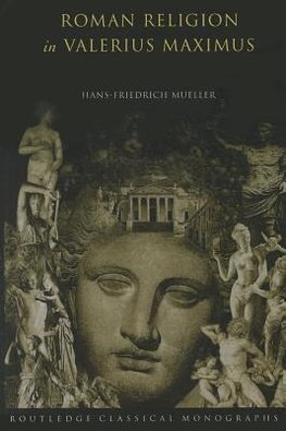 Mueller, H: Roman Religion in Valerius Maximus